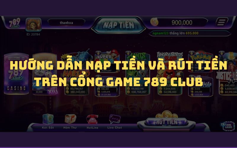 Hướng dẫn nạp tiền 789Club cho người mới chi tiết dễ hiểu